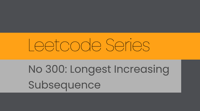 Leetcode Series: Longest Increasing Subsequence